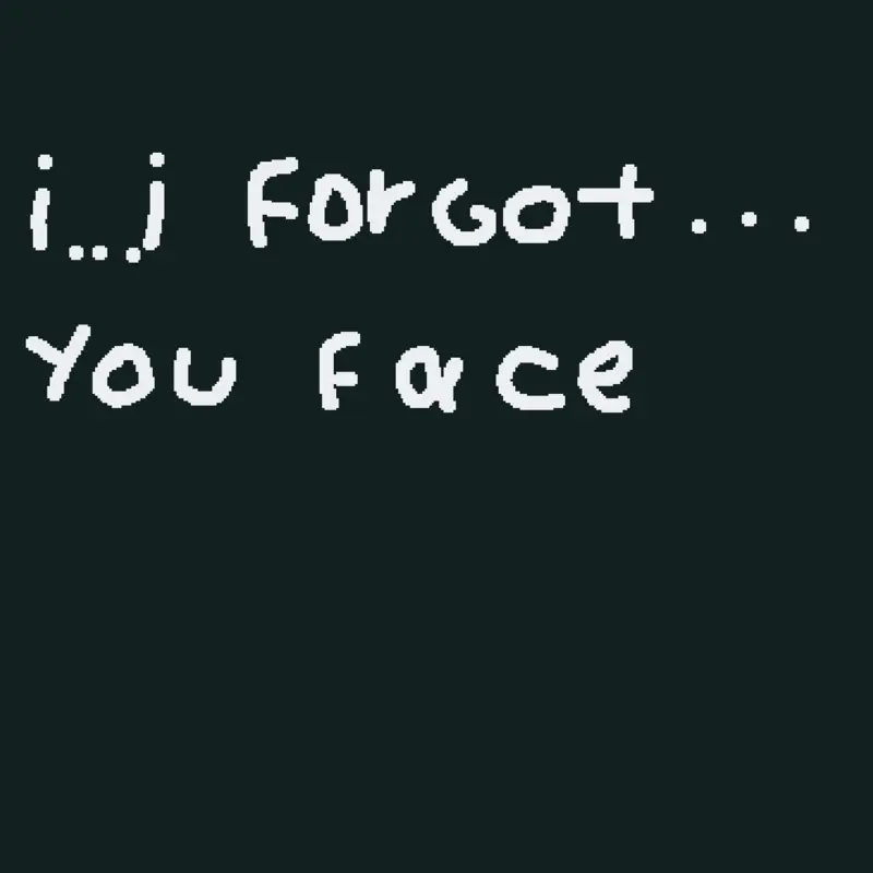 Slowly forgetting your face by @-_itzmochi_-