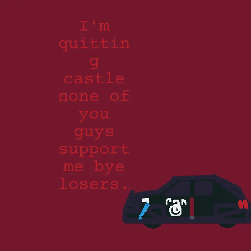 #imquittingcastle by @loafytheloaf