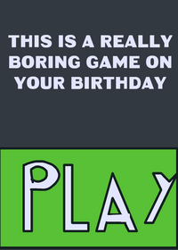 Really boring game on your birthday