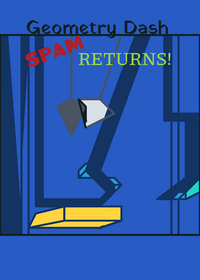 Geometry Dash SPAM RETURNS!!!