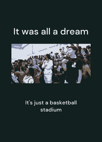 It was all a dream come on wake up