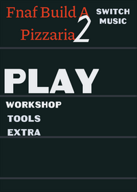 Fnaf Build A Pizzaria 2.0 W.I.P credits to...