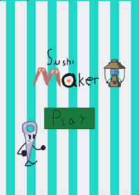 Sushi Maker!
