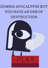 Zombie apocalypse but you have an orb