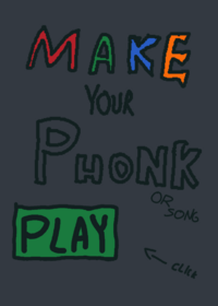 MAKE YOUR PHONK!!