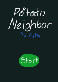Potato Neighbor: Pre-Alpha