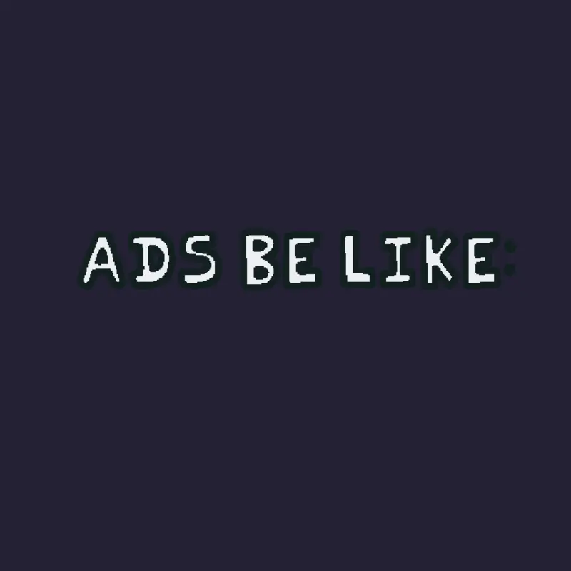 ads be like: by @ThatOneCastleDev