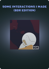 Some interactions i made (BDR EDITION) tags: