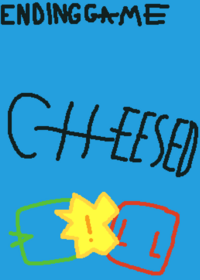 Ending Game: Cheesed
