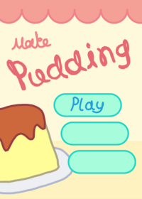 Make Pudding by me.