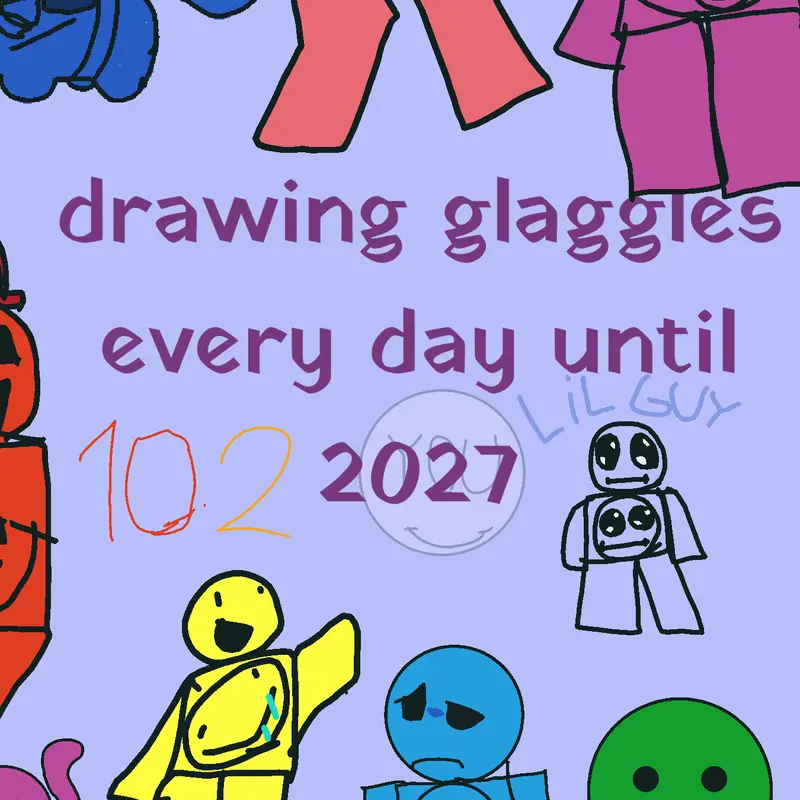 Drawing 1 glaggle everyday until 2027 by @happylittleglaggle