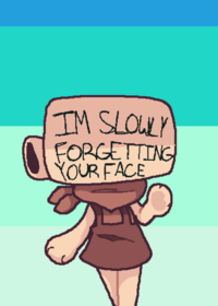 Im slowly forgetting your face..