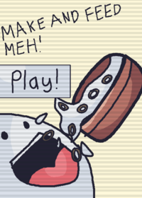 Make and feed Meh!