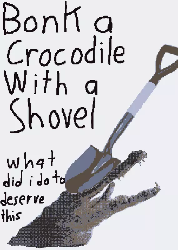 Bonk a crocodile with a shovel by @FeralDuck