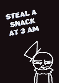 Steal a snack at 3 am