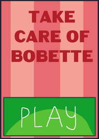 Take care of bobette!