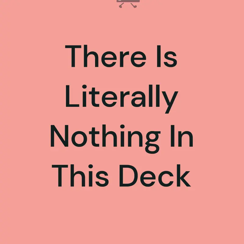 There Is Nothing In This Deck by @cdiddy1811