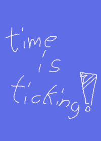 Time is ticking!