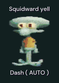 Squidward yell dash ( AUTO )