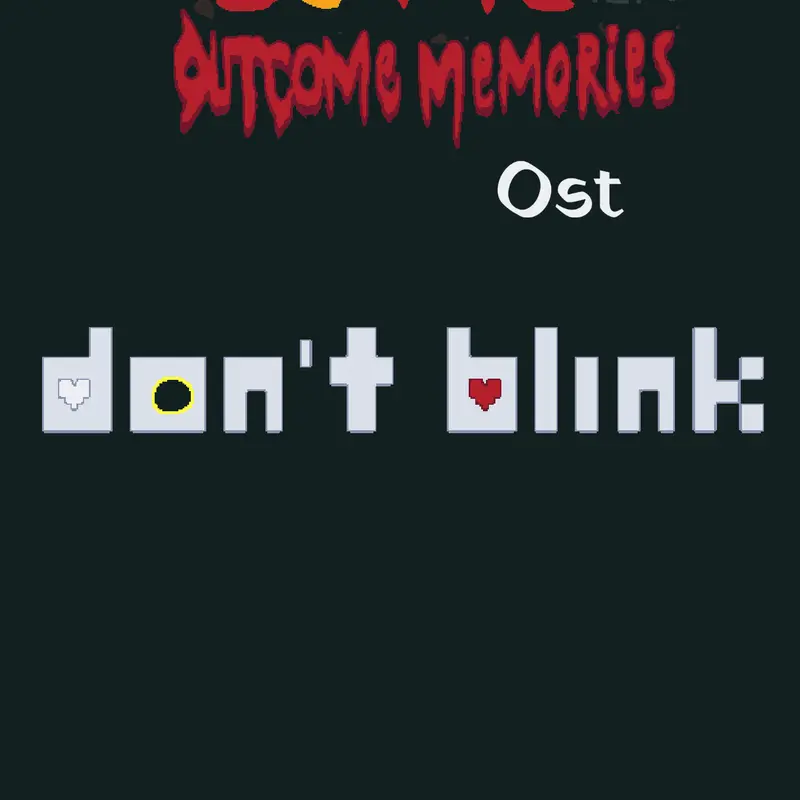 Outcome Memories ost - Don't blink by @Eternity1