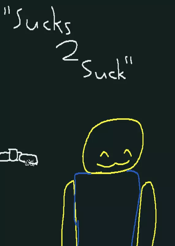 Sucks to suck sucks 2 suck noob by @BigMJIRL