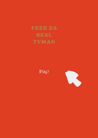 Feed Da Real TVman!