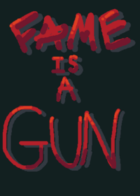 Fame is a gun