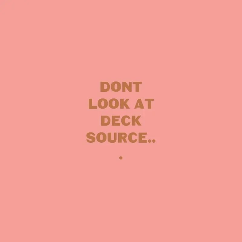 dontlookatthedecksource by @a_REDACTED_creator