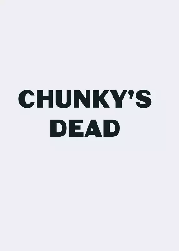 Chunky’s dead by @Worst_Creator