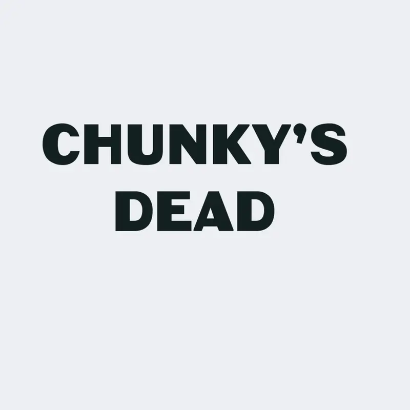 Chunky’s dead by @Worst_Creator