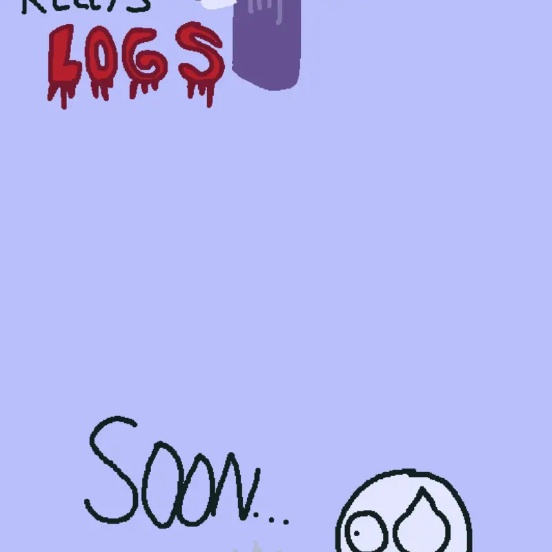 Releasing Kelly's logs soon... by @Hideous