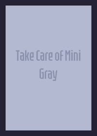 Take Care of Mini Gray!
