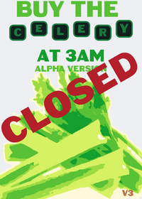 Buy the celery at 3 am closed for 2weeks