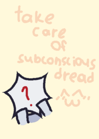 take care of subconscious dread because i'm