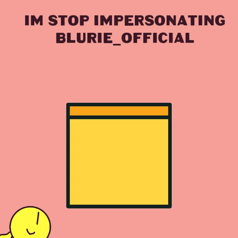 Im stop impersonating Blurie_Official by @SML_2026