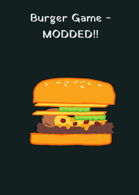Burger Game - Modded1!1!1!11 (V1) (Original...