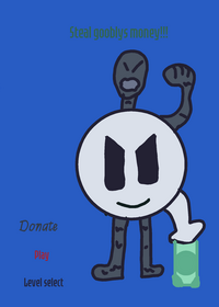 Steal gooblys money!
