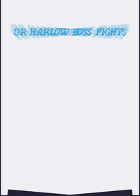 DR HARLOW BOSS FIGHTS