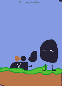Cartoons be like [tag: