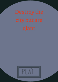 Destroy the city but you are a giant