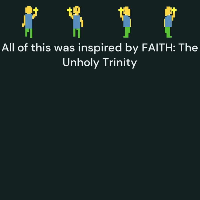 Inspired by FAITH: The Unholy Trinity by @N00b_Gaming