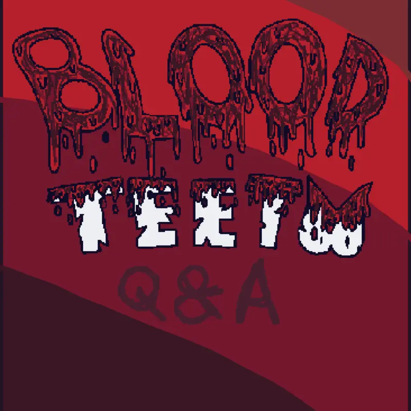 Bloodteeth Q&A by @feutersonic