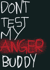 DON'T TEST MY ANGER BUDDY (remixable)...