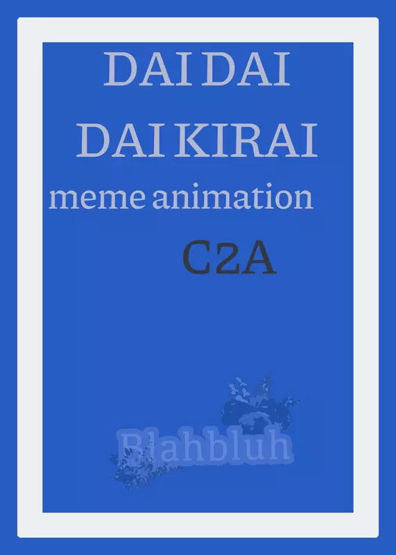 DAI DAI DAI KIRAI by @Blahbluh