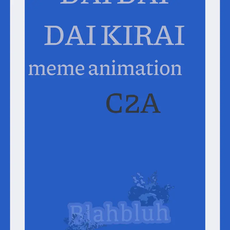 DAI DAI DAI KIRAI by @Blahbluh