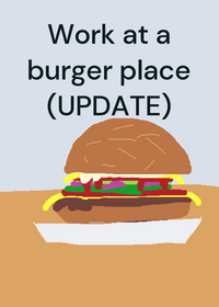 Work at a burger place (not really)