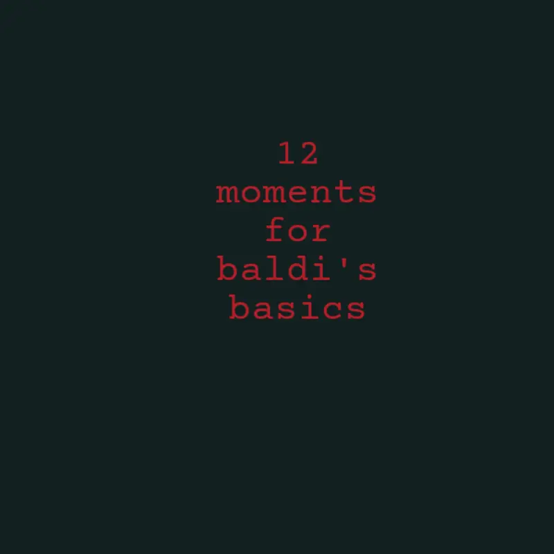 12 moments for baldi's basics by @murius