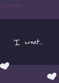 I want… you!