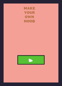 Make your own noob