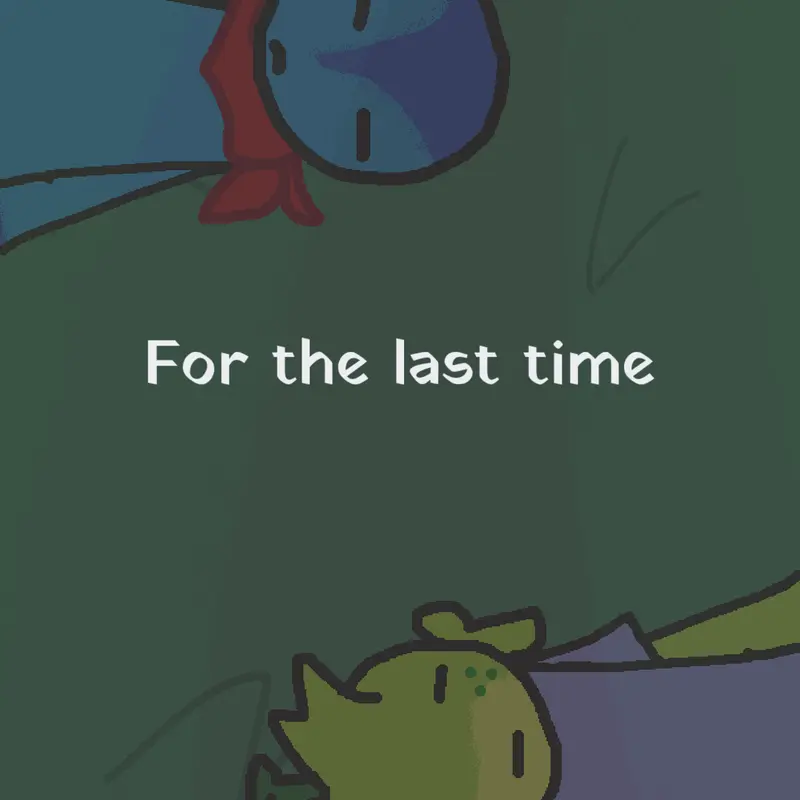 For the last time. by @SillyDeer